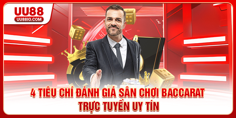 4 tiêu chí đánh giá sân chơi Baccarat trực tuyến uy tín