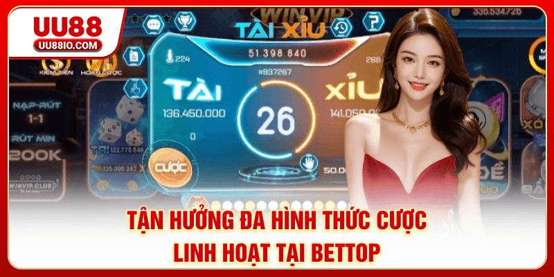 Tận hưởng đa hình thức cược linh hoạt tại BetTop
